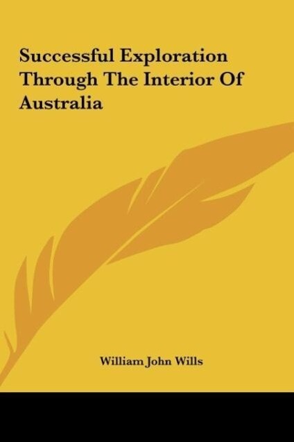 Successful Exploration Through The Interior Of Australia von Kessinger Publishing LLC