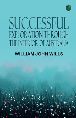 Successful Exploration Through the Interior of Australia von Zinc Read