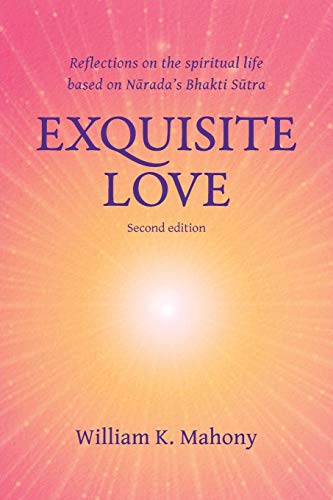 Exquisite Love: Reflections on the spiritual life based on Narada’s Bhakti Sutra
