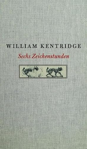 William Kentridge. Sechs Zeichenstunden: Die Charles Eliot Norton Vorlesungen, 2012 William Kentridge. Sechs Zeichenstunden: Die Charles Eliot Norton Vorlesungen, 2012