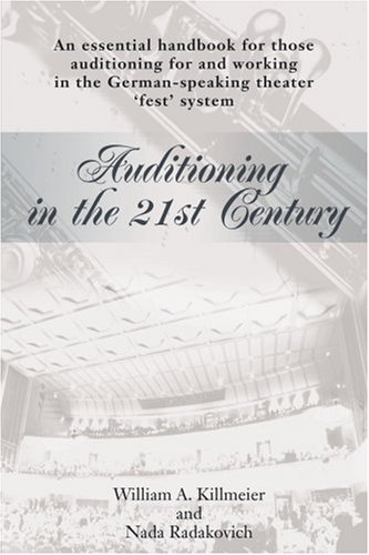 Auditioning in the 21st Century: An essential handbook for those auditioning and working in the German-speaking theater 'fest' system. von iUniverse