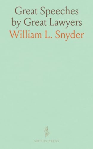 Great Speeches by Great Lawyers: A Collection of Arguments and Speeches, Before Courts and Juries Introductory Notes, Analyses, Etc