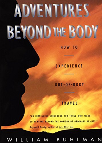Adventures Beyond the Body: How to Experience Out-of-Body Travel: Written by William L. Buhlman, 2014 Edition, (1st) Publisher: HarperOne [Paperback]
