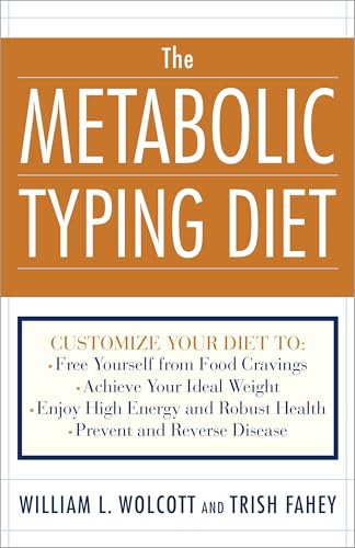 The Metabolic Typing Diet: Customize Your Diet To: Free Yourself from Food Cravings: Achieve Your Ideal Weight; Enjoy High Energy and Robust Health; Prevent and Reverse Disease