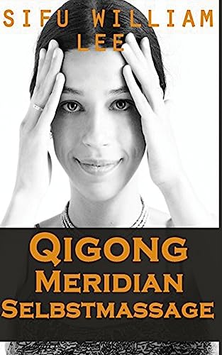 Qigong Meridian Selbstmassage - Das Komplettprogramm zur Behandlung von Akupunkt