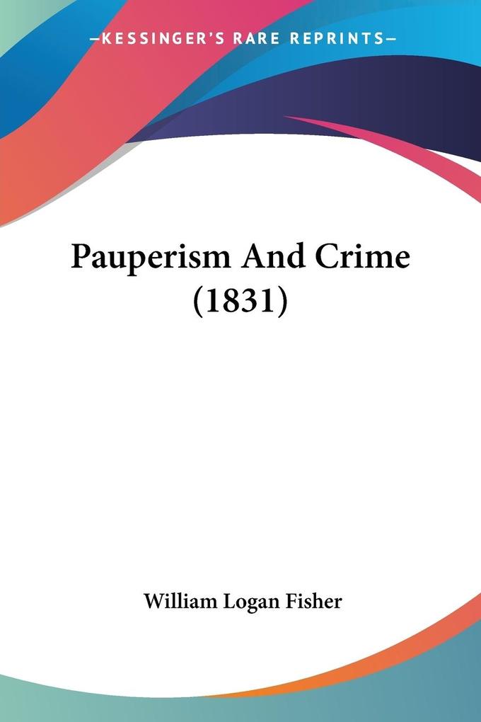 Pauperism And Crime (1831) von Kessinger Publishing LLC
