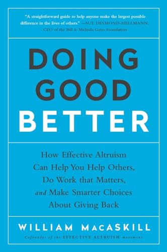 Doing Good Better: How Effective Altruism Can Help You Help Others, Do Work that Matters, and Make Smarter Choices about Giving Back von Avery