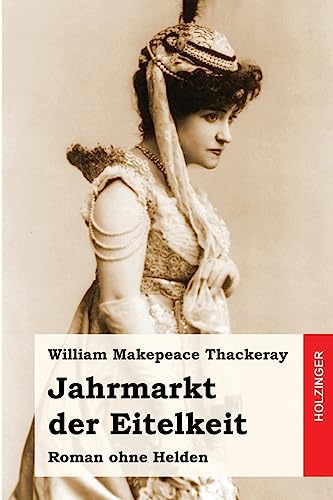 Jahrmarkt der Eitelkeit: Roman ohne Helden Jahrmarkt der Eitelkeit: Roman ohne Helden von CREATESPACE
