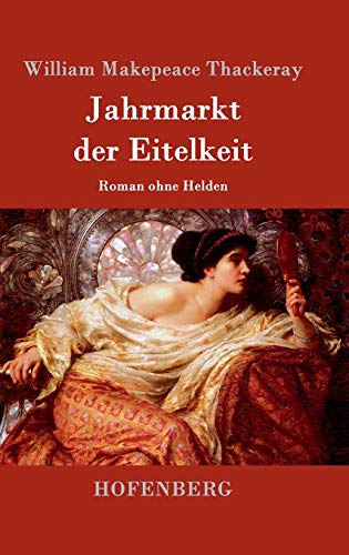Jahrmarkt der Eitelkeit: Roman ohne Helden