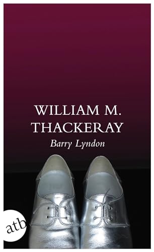 Memoiren des Barry Lyndon: Die Memoiren des Barry Lyndon, Esq., aufgezeichnet von ihm selbst