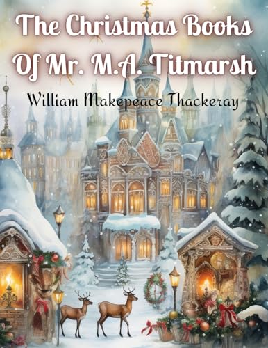 The Christmas Books Of Mr. M.A. Titmarsh von Bookado