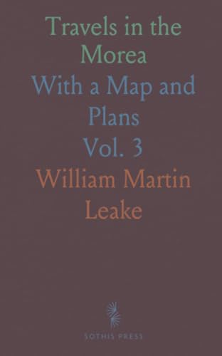Travels in the Morea: With a Map and Plans von Sothis Press