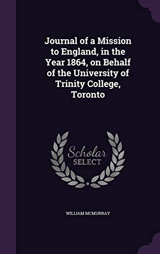 Journal of a Mission to England, in the Year 1864, on Behalf of the University of Trinity College, Toronto