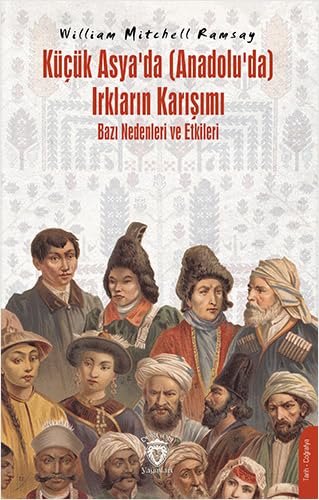 Küçük Asya’da (Anadolu’da) Irkların Karışımı: Bazı Nedenleri ve Etkileri von Dorlion Yayınları