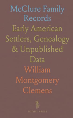 McClure Family Records: Early American Settlers, Genealogy & Unpublished Data von Sothis Press