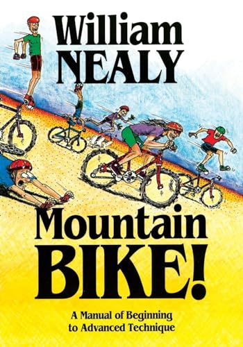 Mountain Bike!: A Manual of Beginning to Advanced Technique (The William Nealy Collection)