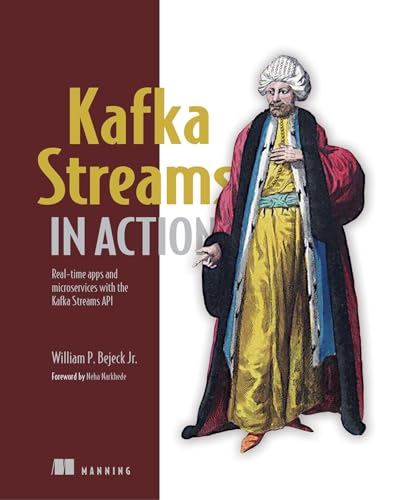 Kafka Streams in Action: Real-time apps and microservices with the Kafka Streams API von Manning Publications