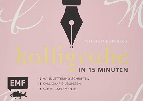 Kalligrafie in 15 Minuten: 15 Handlettering-Schriften & 15 Kalligrafie-Übungen & 15 Schmuckelemente