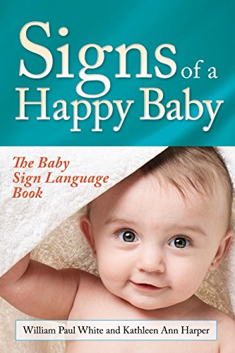 Signs of a Happy Baby: The Baby Sign Language Book von Morgan James Publishing