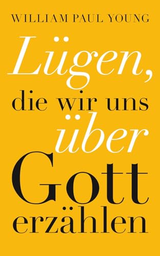 Lügen, die wir uns über Gott erzählen Lügen, die wir uns über Gott erzählen