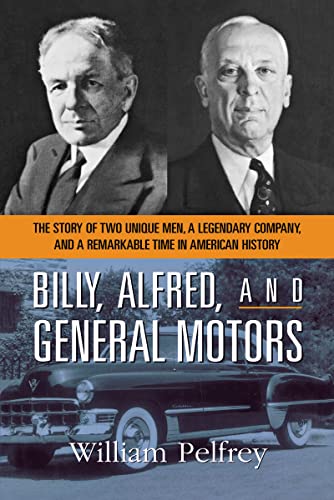 Billy, Alfred, and General Motors: The Story of Two Unique Men, a Legendary Company, and a Remarkable Time in American History von Amacom