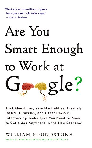 Are You Smart Enough to Work at Google?: Trick Questions, Zen-like Riddles, Insanely Difficult Puzzles, and Other Devious Interviewing Techniques You ... Know to Get a Job Anywhere in the New Economy von Hachette Book Group USA