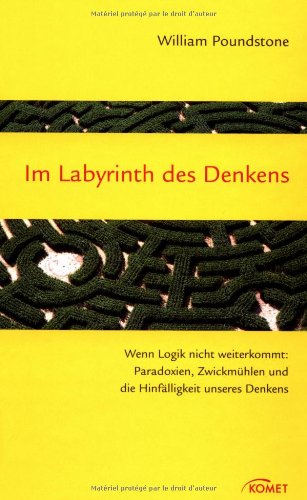 Im Labyrinth des Denkens: Wenn Logik nicht weiterkommt: Paradoxien, Zwickmühlen und die Hinfälligkeit unseres Denkens Im Labyrinth des Denkens: Wenn Logik nicht weiterkommt: Paradoxien, Zwickmühlen und die Hinfälligkeit unseres Denkens von KOMET