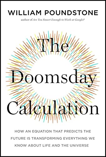 The Doomsday Calculation: How an Equation that Predicts the Future Is Transforming Everything We Know About Life and the Universe