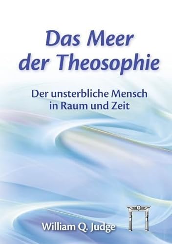 Das Meer der Theosophie: Der unsterbliche Mensch in Raum und Zeit