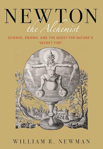 Newton the Alchemist - Science, Enigma, and the Quest for Nature`s "Secret Fire" von Princeton University Press
