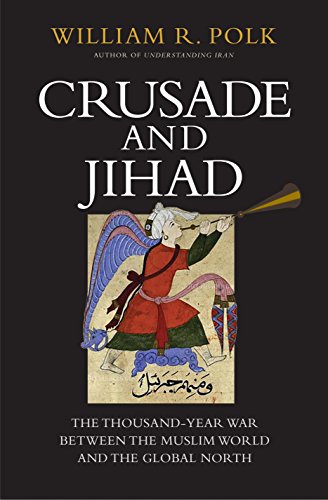 Crusade and Jihad: The Thousand-Year War Between the Muslim World and the Global North (Henry L. Stimson Lectures)