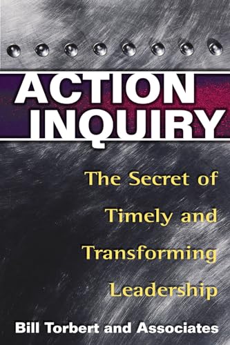 Action Inquiry: The Secret of Timely and Transforming Leadership von Berrett-Koehler