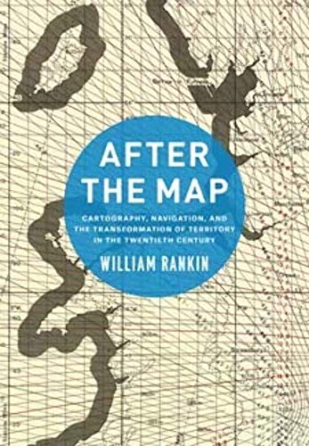 After the Map: Cartography, Navigation, and the Transformation of Territory in the Twentieth Century von University of Chicago Press