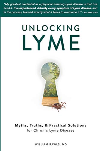 Unlocking Lyme: Myths, Truths, and Practical Solutions for Chronic Lyme Disease Unlocking Lyme: Myths, Truths, and Practical Solutions for Chronic Lyme Disease