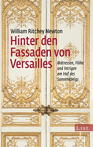 Hinter den Fassaden von Versailles: Mätressen, Flöhe und Intrigen am Hof des Sonnenkönigs Hinter den Fassaden von Versailles: Mätressen, Flöhe und Intrigen am Hof des Sonnenkönigs