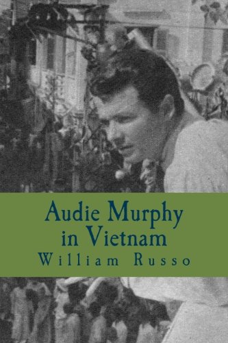 Audie Murphy in Vietnam: Formerly A Thinker's Damn von CreateSpace Independent Publishing Platform