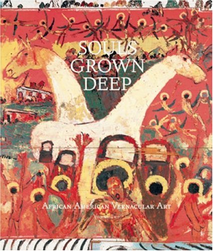 Souls Grown Deep Vol. 2: African American Vernacular Art: African-American Vernacular Art of the South