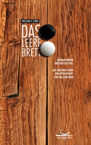 Das leere Brett: Betrachtungen über das Go-Spiel von Brett und Stein Verlag