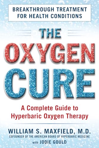 Oxygen Cure: A Complete Guide to Hyperbaric Oxygen Therapy von Humanix Books