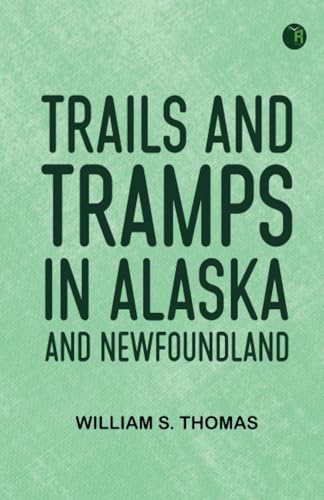 Trails and Tramps in Alaska and Newfoundland von Zinc Read