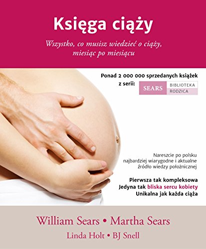 Ksiega ciazy: Wszystko, co musisz wiedzieć o ciąży, miesiąc po miesiącu (SEARS BIBLIOTEKA RODZICA)