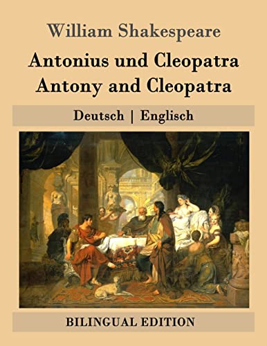 Antonius und Cleopatra / Antony and Cleopatra: Deutsch | Englisch (Bilingual Edition) von CREATESPACE
