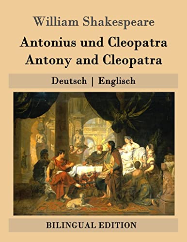 Antonius und Cleopatra / Antony and Cleopatra: Deutsch | Englisch (Bilingual Edition) von Createspace Independent Publishing Platform