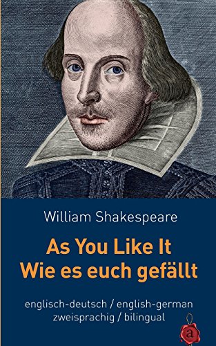 As You Like It / Wie es euch gefällt.Shakespeare. Zweisprachig: Englisch / Deutsch: Bilingual: English / German As You Like It / Wie es euch gefällt.Shakespeare. Zweisprachig: Englisch / Deutsch: Bilingual: English / German