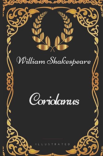 Coriolanus: By William Shakespeare - Illustrated