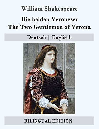 Die beiden Veroneser / The Two Gentlemen of Verona: Deutsch | Englisch (Bilingual Edition) von CREATESPACE