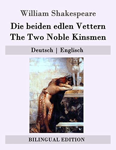 Die beiden edlen Vettern / The Two Noble Kinsmen: Deutsch | Englisch (Bilingual Edition) von CREATESPACE