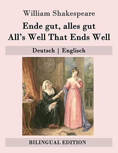Ende gut, alles gut / All's Well That Ends Well: Deutsch | Englisch (Bilingual Edition) von CREATESPACE