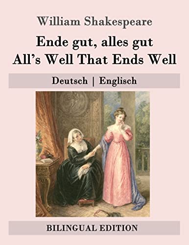 Ende gut, alles gut / All's Well That Ends Well: Deutsch | Englisch (Bilingual Edition) von Createspace Independent Publishing Platform