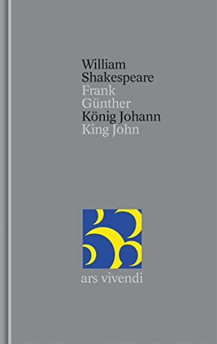 König Johann/King John; William Shakespeare (Gesamtausgabe: Bd. 34 übersetzt von Frank Günther) - zweisprachige Ausgabe: Band 34 von Ars Vivendi